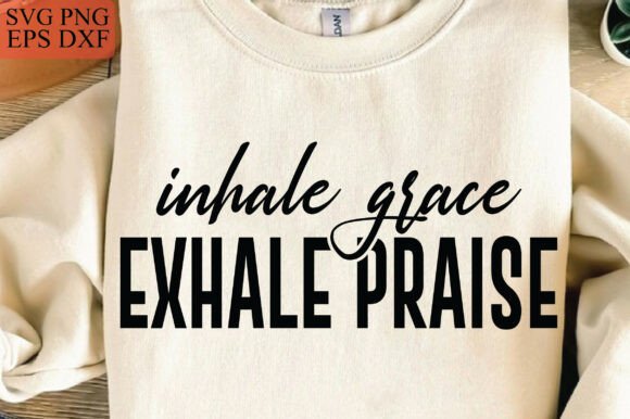 Christian SVG: Inhale Grace Exhale Praise T-Shirt Designs