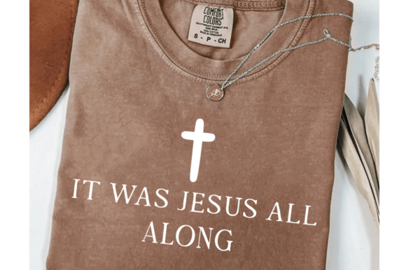 It Was Jesus All Along Christian SVG for T-Shirt Designs