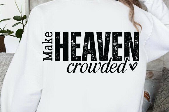 Make Heaven Crowded SVG, Jesus SVG — T-Shirt Designs
