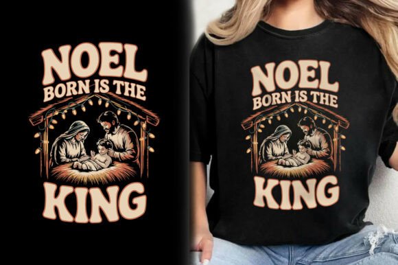 Noel Born is the King Christian T-Shirt Designs