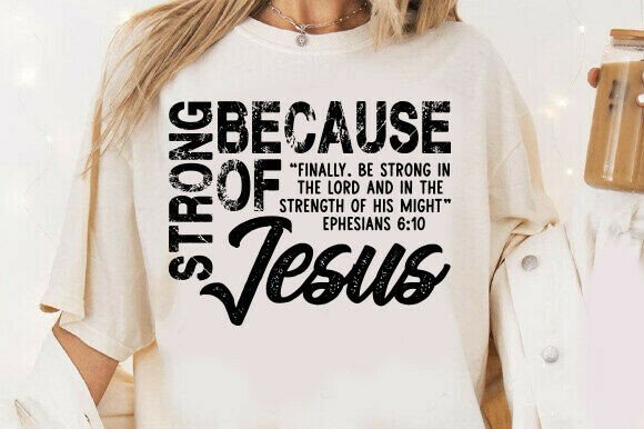 Strong Because of Jesus SVG T-Shirt Designs