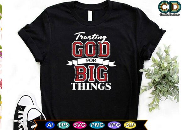 TRUSTING GOD for BIG THINGS T-Shirt Designs